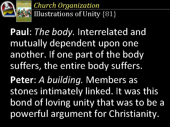 Church Organization Illustrations of Unity {81} Paul: The body. Interrelated and mutually dependent upon
