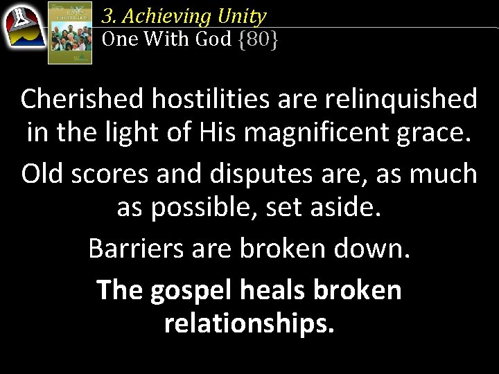 3. Achieving Unity One With God {80} Cherished hostilities are relinquished in the light