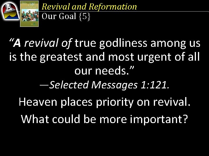 Revival and Reformation Our Goal {5} “A revival of true godliness among us is