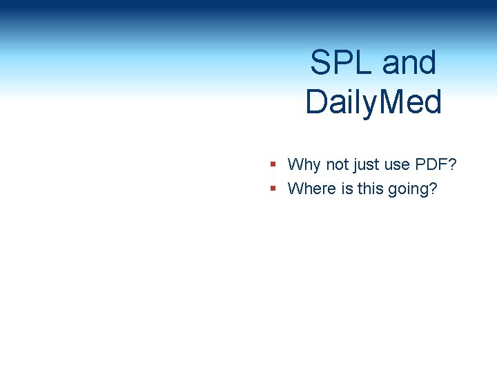 SPL and Daily. Med § Why not just use PDF? § Where is this