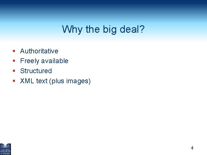 Why the big deal? § § Authoritative Freely available Structured XML text (plus images)