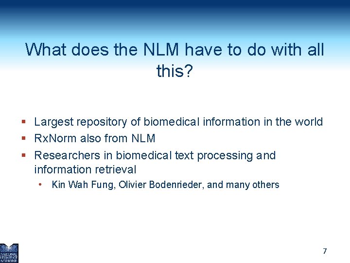 What does the NLM have to do with all this? § Largest repository of
