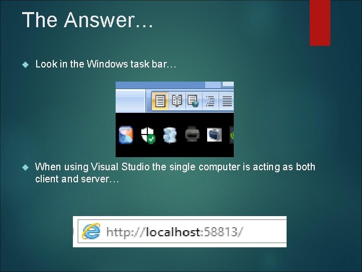 The Answer… Look in the Windows task bar… When using Visual Studio the single