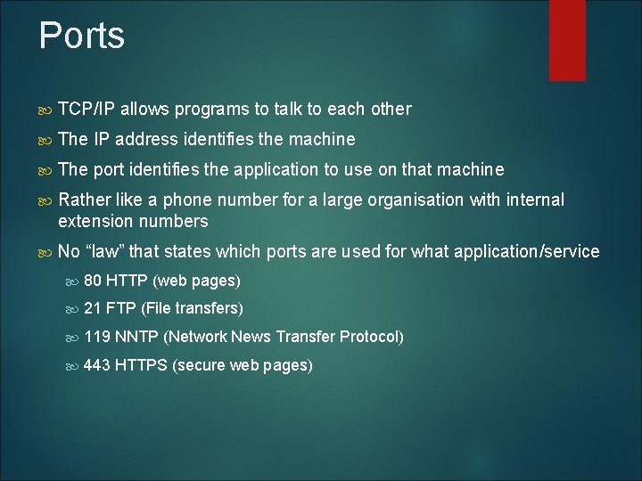 Ports TCP/IP allows programs to talk to each other The IP address identifies the