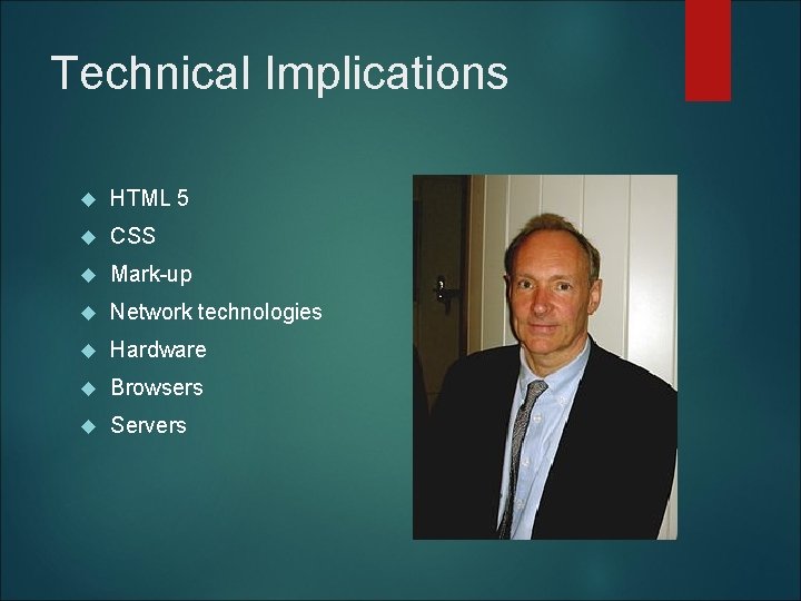 Technical Implications HTML 5 CSS Mark-up Network technologies Hardware Browsers Servers 