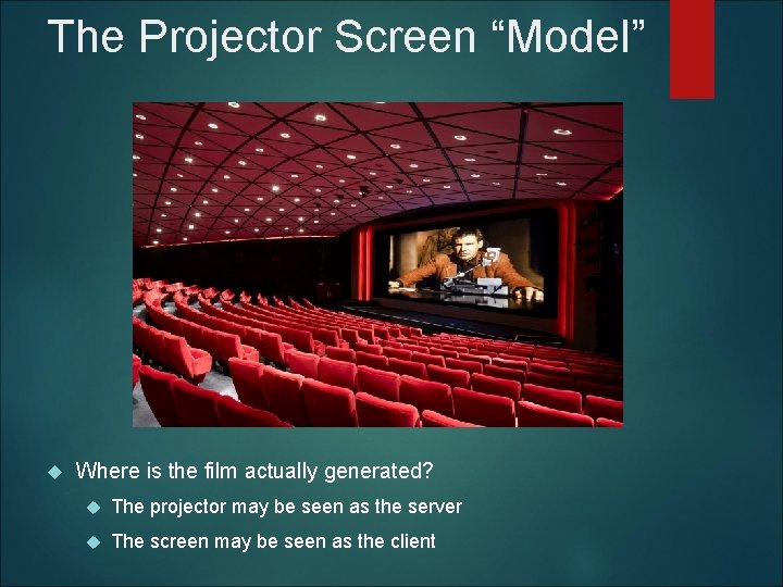 The Projector Screen “Model” Where is the film actually generated? The projector may be