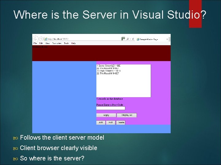 Where is the Server in Visual Studio? Follows the client server model Client browser