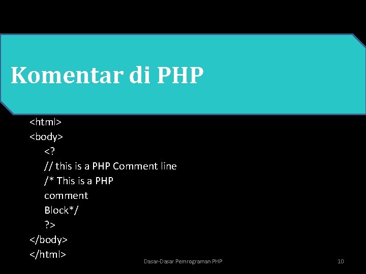  • PHP Komentar di PHP <html> <body> <? // this is a PHP