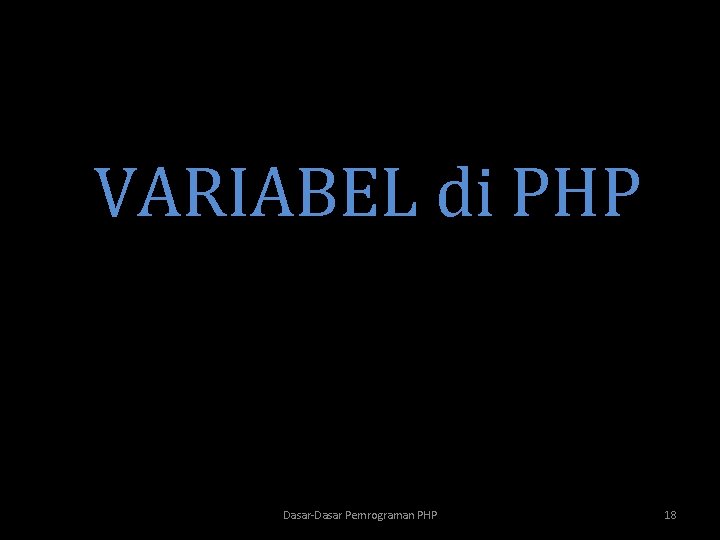 VARIABEL di PHP Dasar-Dasar Pemrograman PHP 18 