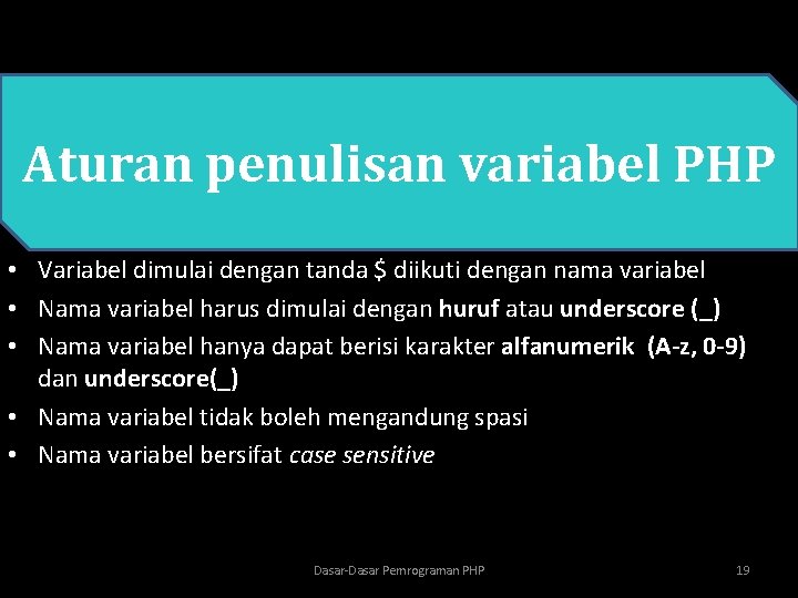 Aturan penulisan variabel PHP • Variabel dimulai dengan tanda $ diikuti dengan nama variabel