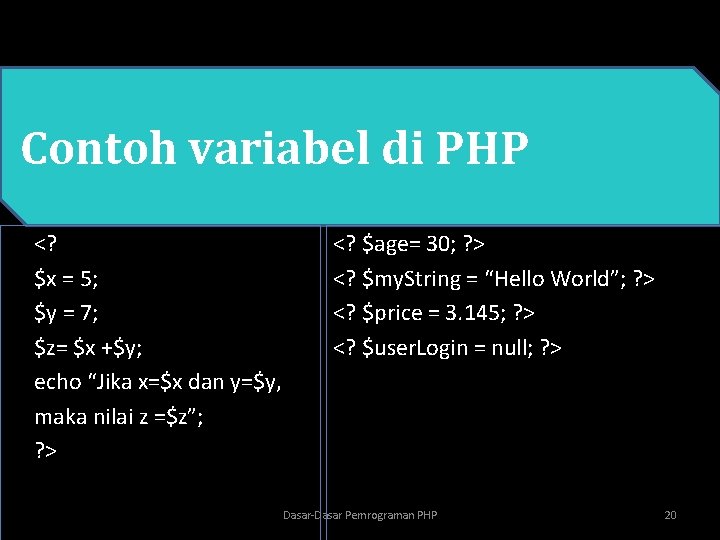 Contoh variabel di PHP <? $x = 5; $y = 7; $z= $x +$y;