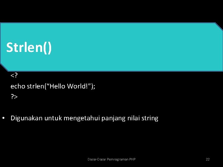 Strlen() • PHP <? echo strlen(“Hello World!”); ? > • Digunakan untuk mengetahui panjang