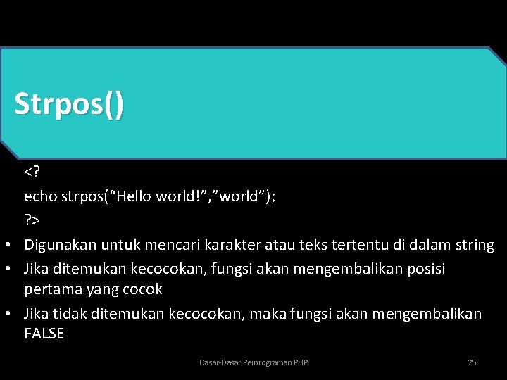 Strpos() <? echo strpos(“Hello world!”, ”world”); ? > • Digunakan untuk mencari karakter atau