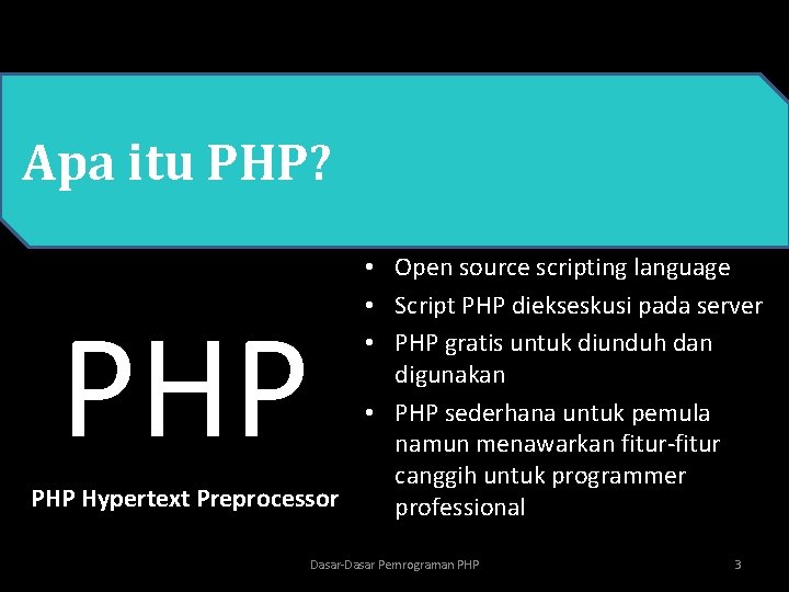  • PHPitu PHP? Apa • Open source scripting language • Script PHP diekseskusi