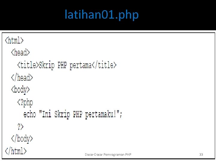 latihan 01. php • PHP Dasar-Dasar Pemrograman PHP 33 