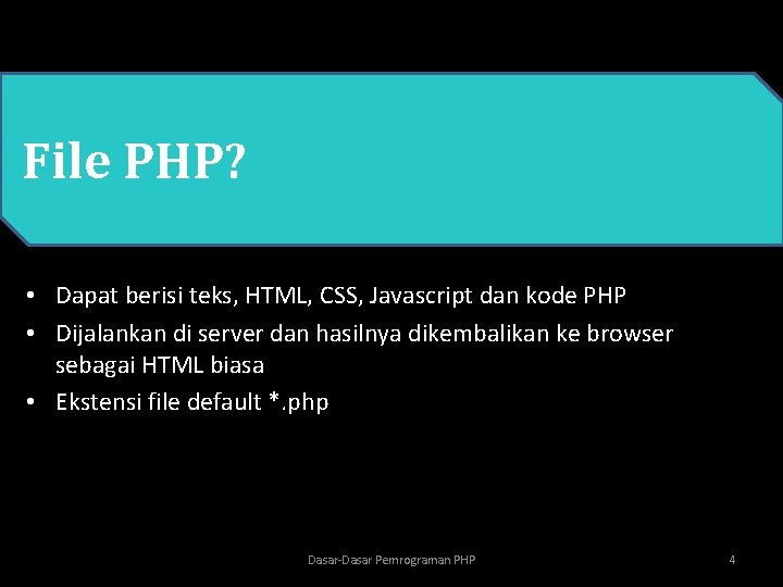  • PHPPHP? File • Dapat berisi teks, HTML, CSS, Javascript dan kode PHP