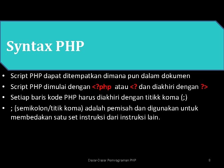  • PHP Syntax PHP • • Script PHP dapat ditempatkan dimana pun dalam