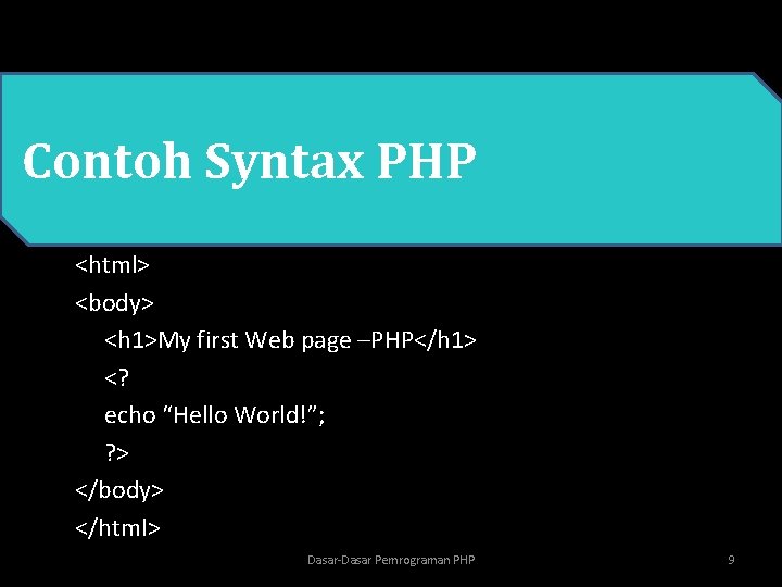  • PHP Contoh Syntax PHP <html> <body> <h 1>My first Web page –PHP</h