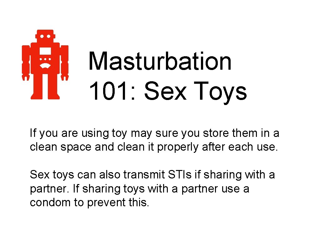 Masturbation 101: Sex Toys If you are using toy may sure you store them