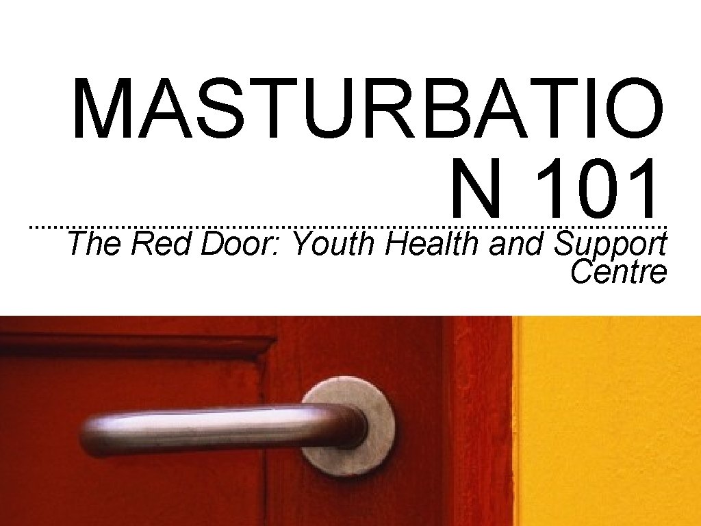 MASTURBATIO THE RED DOOR N 101 The Red. Youth Door: Health Youth and Health