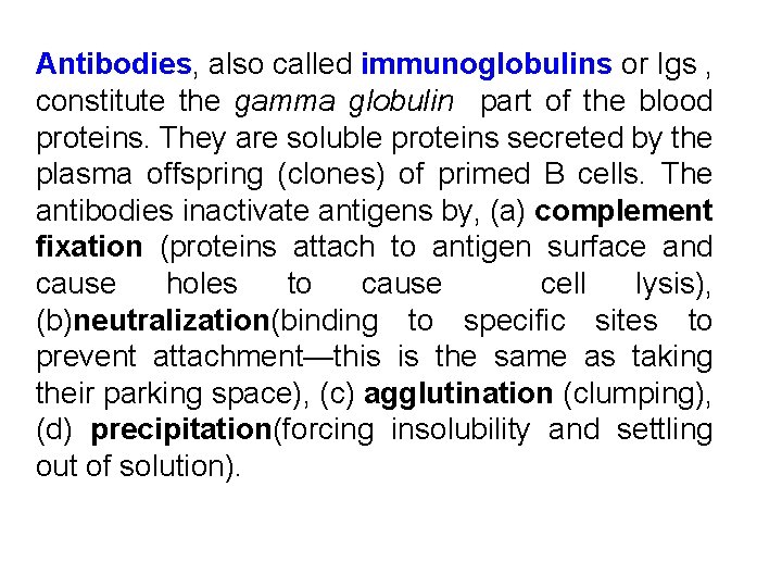 Antibodies, also called immunoglobulins or Igs , constitute the gamma globulin part of the Antibodies, also called immunoglobulins or Igs , constitute the gamma globulin part of the