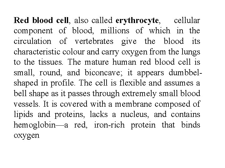 Red blood cell, also called erythrocyte, cellular component of blood, millions of which in Red blood cell, also called erythrocyte, cellular component of blood, millions of which in