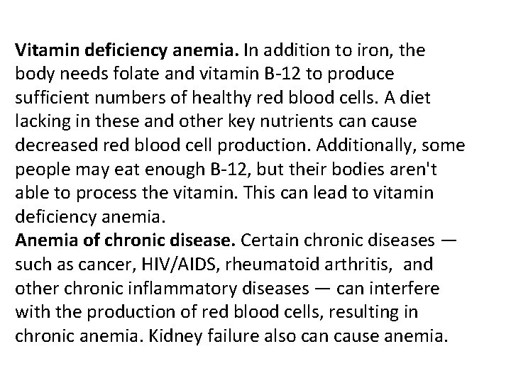 Vitamin deficiency anemia. In addition to iron, the body needs folate and vitamin B-12 Vitamin deficiency anemia. In addition to iron, the body needs folate and vitamin B-12