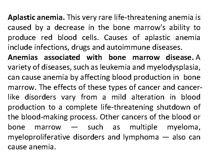 Aplastic anemia. This very rare life-threatening anemia is caused by a decrease in the Aplastic anemia. This very rare life-threatening anemia is caused by a decrease in the