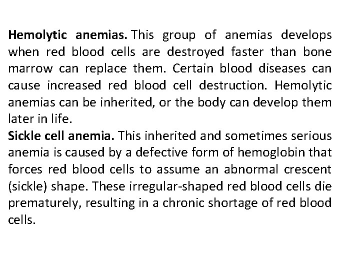 Hemolytic anemias. This group of anemias develops when red blood cells are destroyed faster Hemolytic anemias. This group of anemias develops when red blood cells are destroyed faster