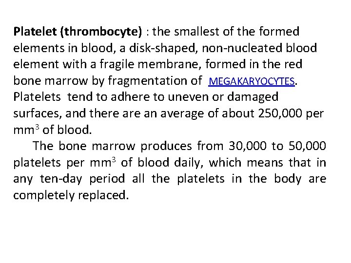 Platelet (thrombocyte) : the smallest of the formed elements in blood, a disk-shaped, non-nucleated Platelet (thrombocyte) : the smallest of the formed elements in blood, a disk-shaped, non-nucleated