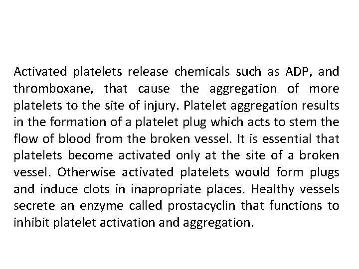 Activated platelets release chemicals such as ADP, and thromboxane, that cause the aggregation of Activated platelets release chemicals such as ADP, and thromboxane, that cause the aggregation of