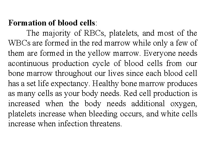 Formation of blood cells: The majority of RBCs, platelets, and most of the WBCs Formation of blood cells: The majority of RBCs, platelets, and most of the WBCs