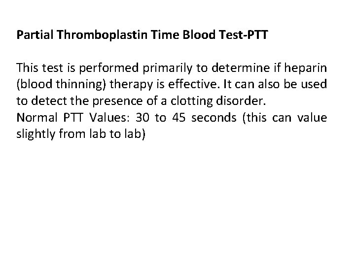 Partial Thromboplastin Time Blood Test-PTT This test is performed primarily to determine if heparin Partial Thromboplastin Time Blood Test-PTT This test is performed primarily to determine if heparin