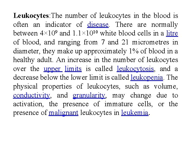 Leukocytes: The number of leukocytes in the blood is often an indicator of disease. Leukocytes: The number of leukocytes in the blood is often an indicator of disease.