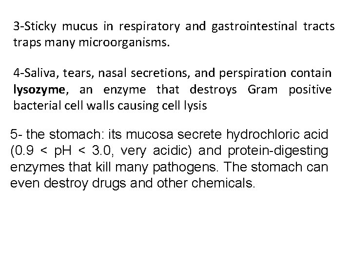 3 -Sticky mucus in respiratory and gastrointestinal tracts traps many microorganisms. 4 -Saliva, tears, 3 -Sticky mucus in respiratory and gastrointestinal tracts traps many microorganisms. 4 -Saliva, tears,