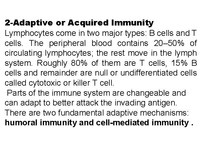 2 -Adaptive or Acquired Immunity Lymphocytes come in two major types: B cells and 2 -Adaptive or Acquired Immunity Lymphocytes come in two major types: B cells and