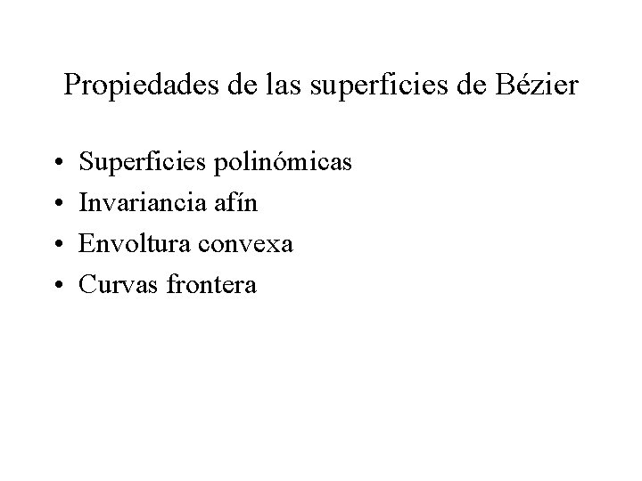 Propiedades de las superficies de Bézier • • Superficies polinómicas Invariancia afín Envoltura convexa