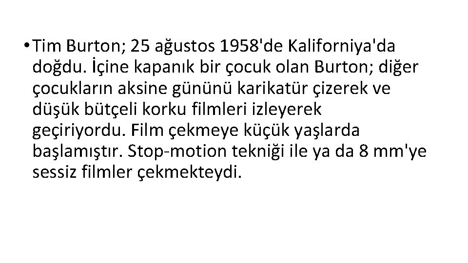  • Tim Burton; 25 ağustos 1958'de Kaliforniya'da doğdu. İçine kapanık bir çocuk olan