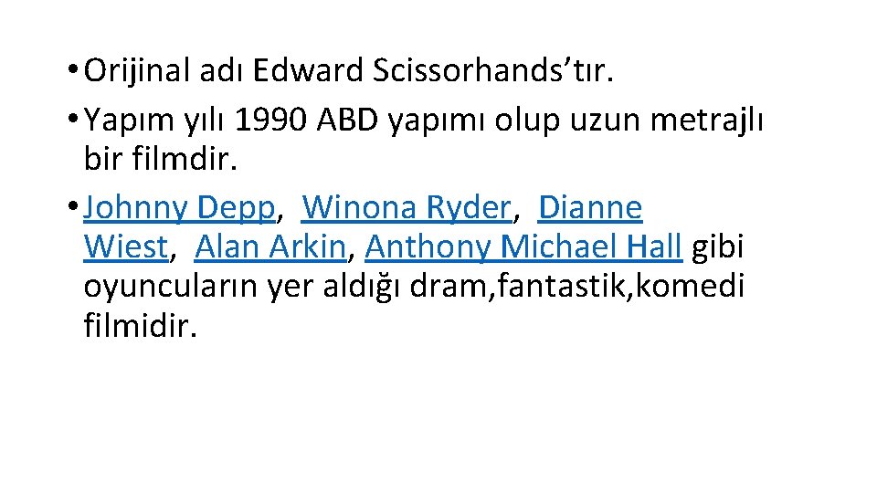  • Orijinal adı Edward Scissorhands’tır. • Yapım yılı 1990 ABD yapımı olup uzun