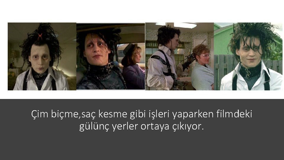 Çim biçme, saç kesme gibi işleri yaparken filmdeki gülünç yerler ortaya çıkıyor. 