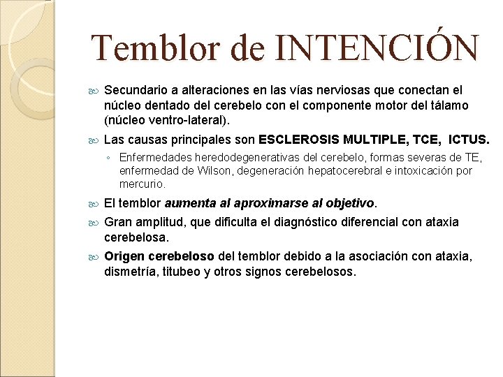 Temblor de INTENCIÓN Secundario a alteraciones en las vías nerviosas que conectan el núcleo
