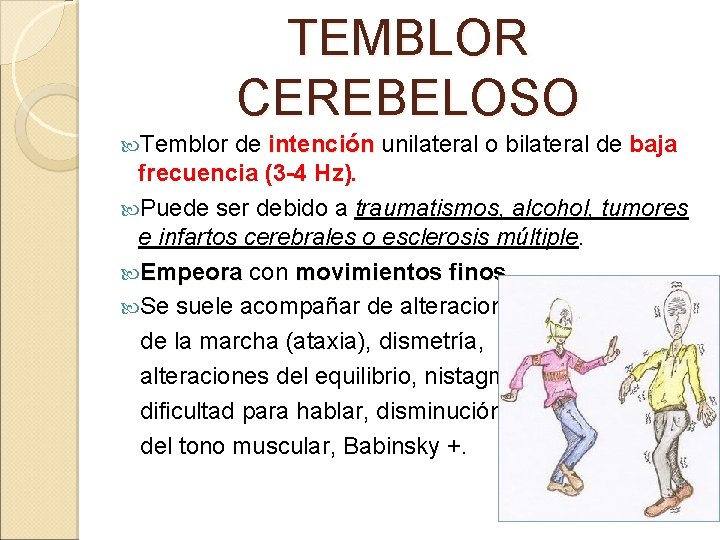 TEMBLOR CEREBELOSO Temblor de intención unilateral o bilateral de baja frecuencia (3 -4 Hz).