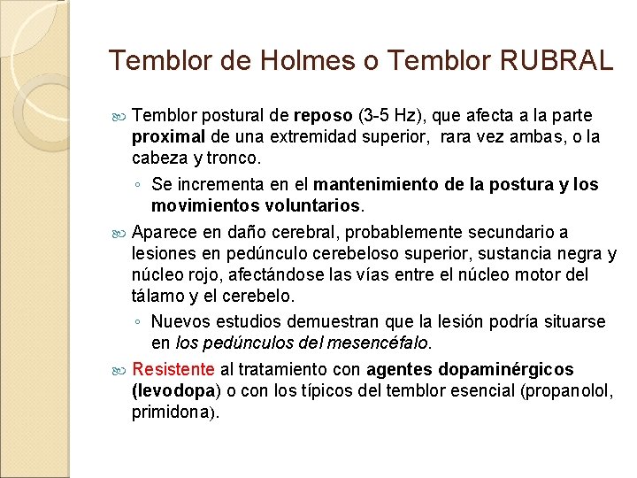 Temblor de Holmes o Temblor RUBRAL Temblor postural de reposo (3 -5 Hz), que