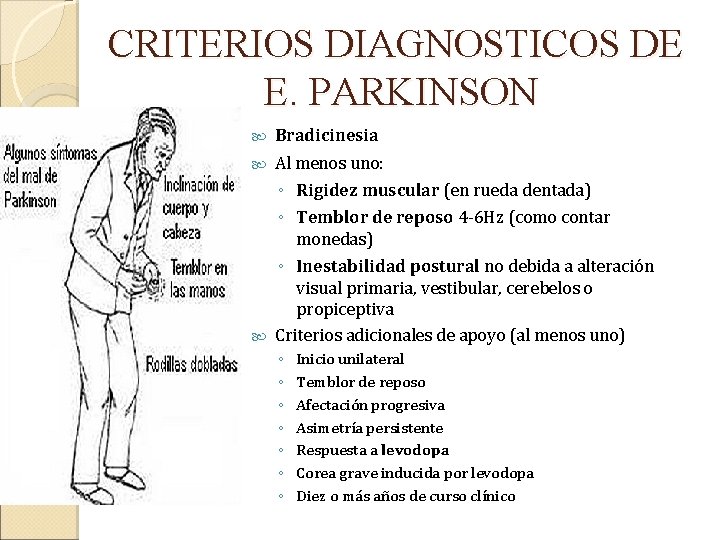 CRITERIOS DIAGNOSTICOS DE E. PARKINSON Bradicinesia Al menos uno: ◦ Rigidez muscular (en rueda