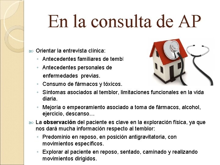 En la consulta de AP Orientar la entrevista clínica: ◦ Antecedentes familiares de temblor.