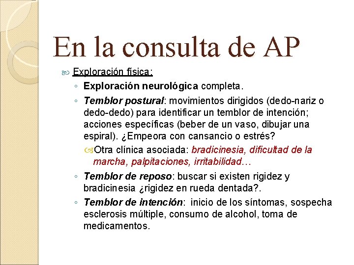 En la consulta de AP Exploración física: ◦ Exploración neurológica completa. ◦ Temblor postural: