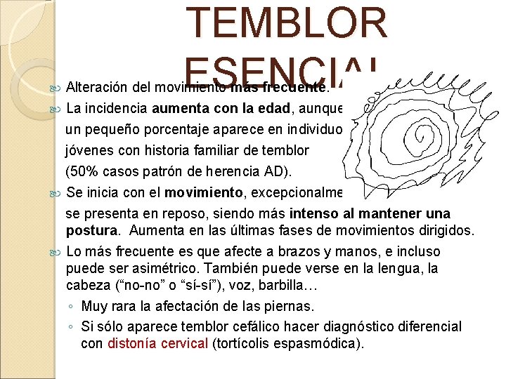 TEMBLOR ESENCIAL Alteración del movimiento más frecuente. La incidencia aumenta con la edad, aunque