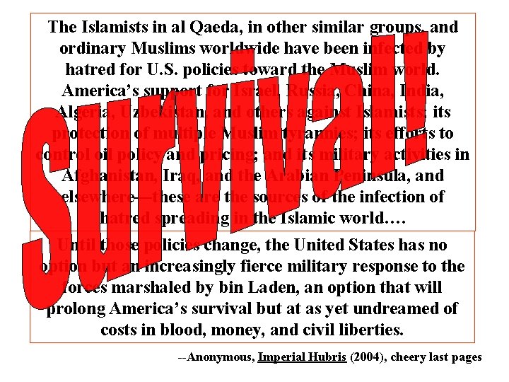 The Islamists in al Qaeda, in other similar groups, and ordinary Muslims worldwide have