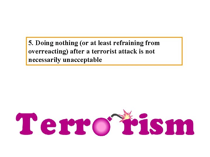 5. Doing nothing (or at least refraining from overreacting) after a terrorist attack is