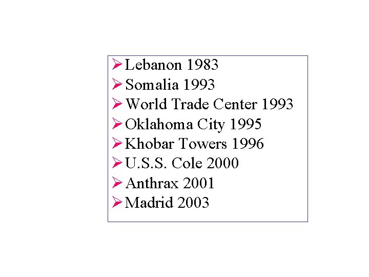 Ø Lebanon 1983 Ø Somalia 1993 Ø World Trade Center 1993 Ø Oklahoma City